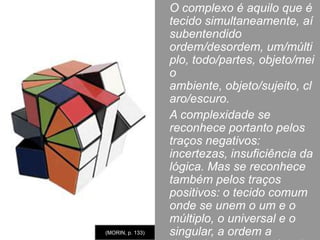Correlativamente, a inteligência oriunda dos quatro pilares é de uma terrível eficácia. Ela permitiu e desenvolveu a manipulação de inúmeras vitórias técnicas, ignorando contudo os efeitos perversos que elas possam engendrar.(MORIN, p. 100 -103)De fato, o extraordinário desenvolvimento das ciências físicas e de suas aplicações técnicas (utilização da energia nuclear, conquista do espaço) foi ligado a uma capacidade inaudita de considerar na sua complexidade as realidades humanas, a favorecer a incompreensão, no seio da espécie humana, a responder aos problemas humanos como a guerra, a fome, a miséria.  O desenvolvimento das ciências físicas está ligado ao desenvolvimento do subdesenvolvimento do espírito tecno-científico. 