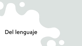 Del lenguaje
 