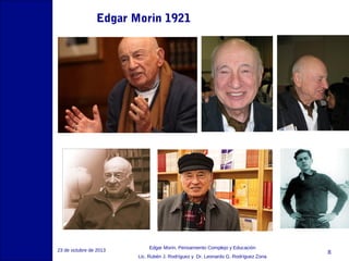 Edgar Morin 1921

23 de octubre de 2013

Edgar Morin, Pensamiento Complejo y Educación
Lic. Rubén J. Rodríguez y Dr. Leonardo G. Rodríguez Zona

8

 