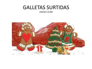 GALLETAS SURTIDASUNIDAD $ 8.000