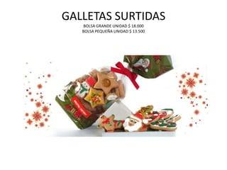 GALLETAS SURTIDASBOLSA GRANDE UNIDAD $ 18.000BOLSA PEQUEÑA UNIDAD $ 13.500