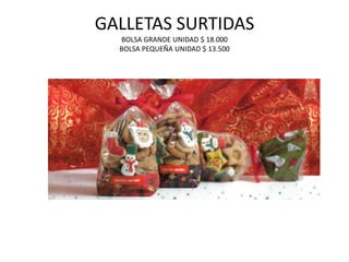 GALLETAS SURTIDASBOLSA GRANDE UNIDAD $ 18.000BOLSA PEQUEÑA UNIDAD $ 13.500
