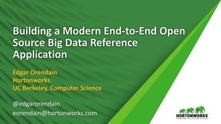 1 © Hortonworks Inc. 2011 – 2017 All Rights Reserved
Building a Modern End-to-End Open
Source Big Data Reference
Application
@edgarorendain
eorendain@hortonworks.com
Edgar Orendain
Hortonworks
UC Berkeley, Computer Science
 
