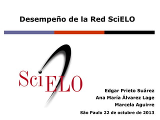Desempeño de la Red SciELO

Edgar Prieto Suárez
Ana María Álvarez Lage
Marcela Aguirre
São Paulo 22 de octubre de 2013

 