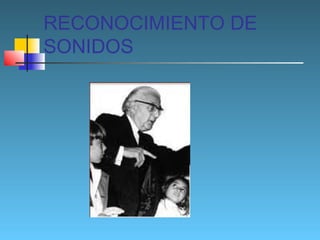 RECONOCIMIENTO DE
SONIDOS

 