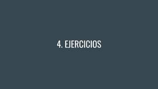 4. EJERCICIOS
 