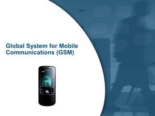 Global System for Mobile
Communications (GSM)
 