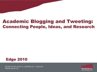 Academic Blogging and Tweeting:
Connecting People, Ideas, and Research




 Edge 2010
 