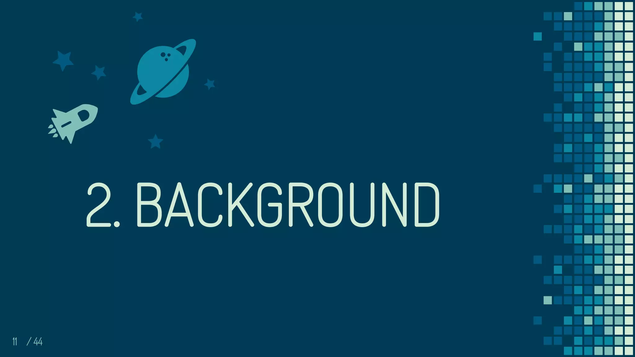 11
2. BACKGROUND
/ 44
 