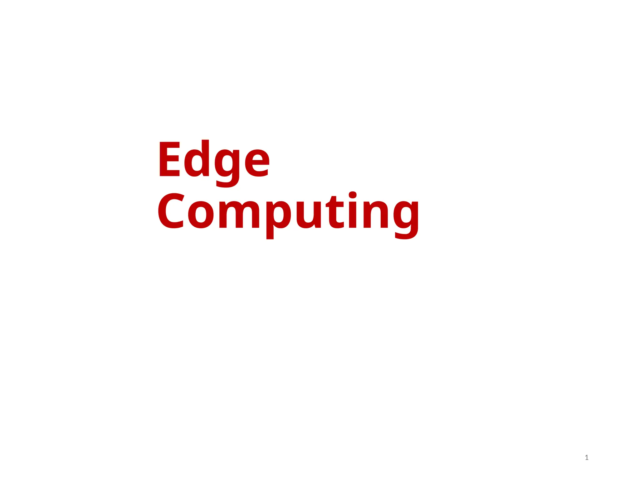 Edge
Computing
1
 