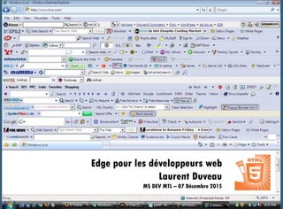 Edge pour les développeurs web
Laurent Duveau
MS DEV MTL – 07 Décembre 2015
 