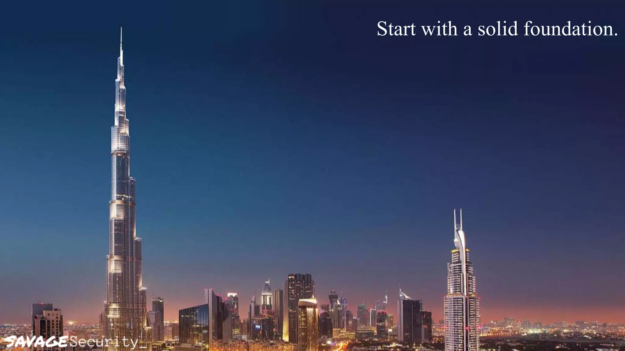 Start with a solid foundation.
 