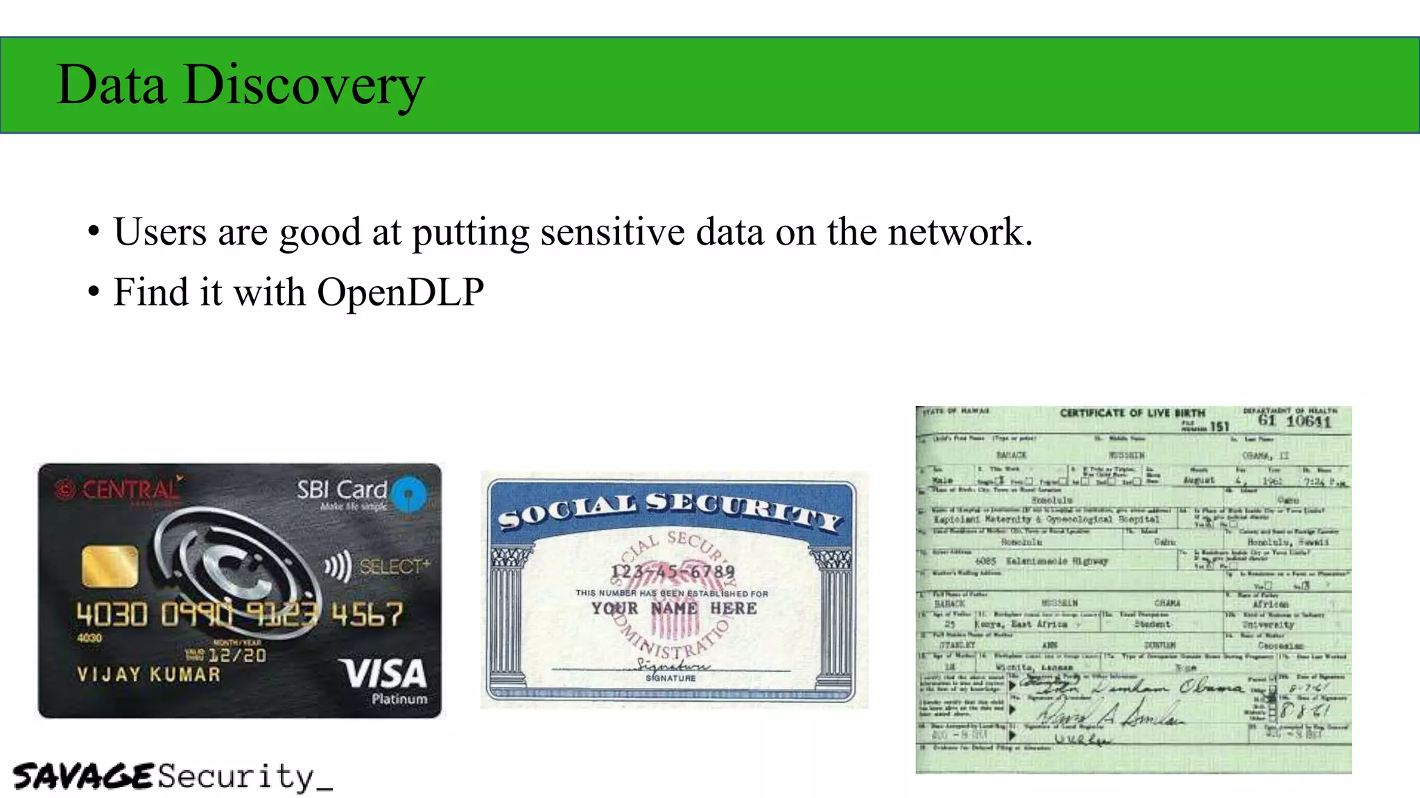 Data Discovery
• Users are good at putting sensitive data on the network.
• Find it with OpenDLP
 