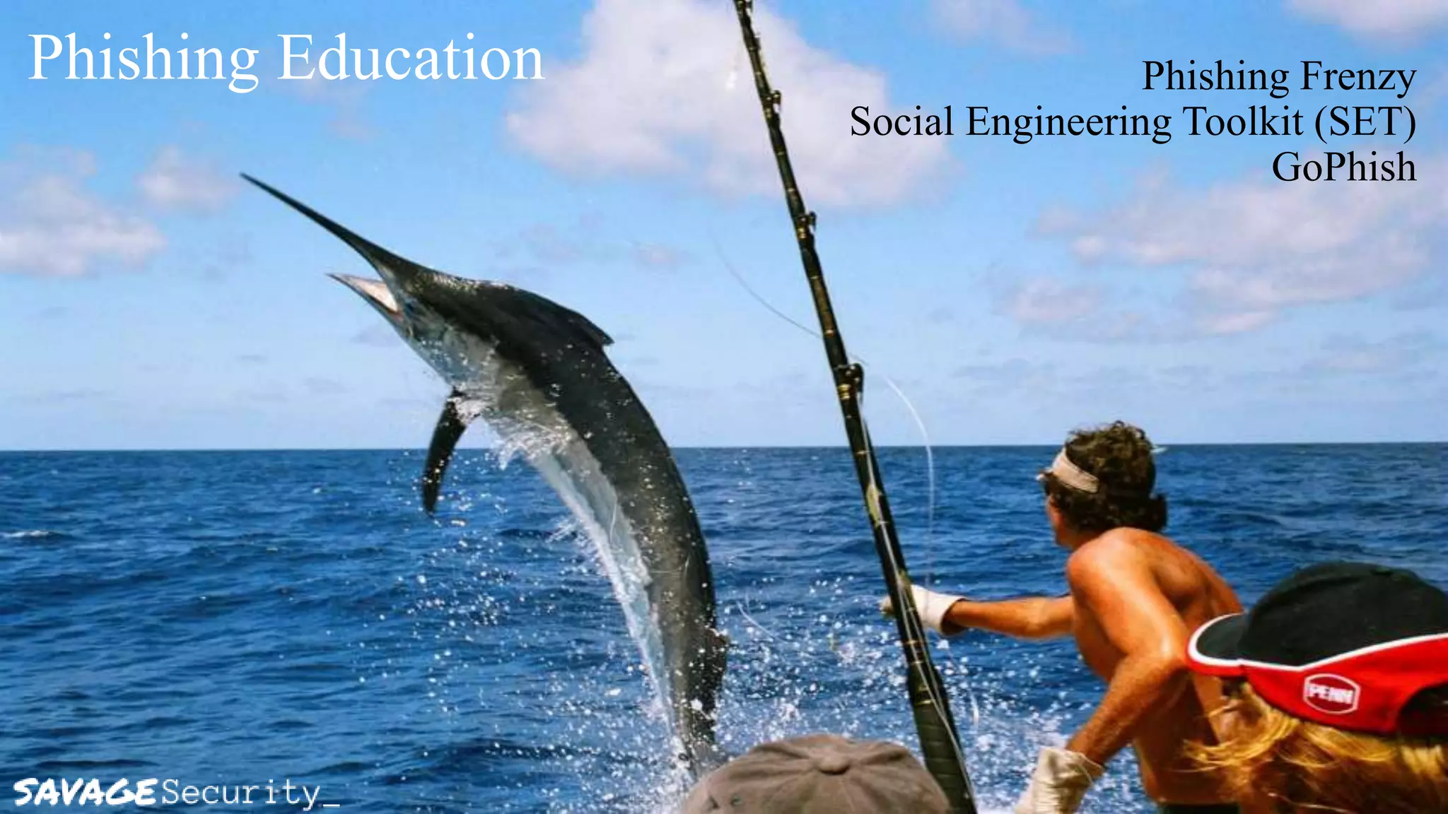 Phishing Education Phishing Frenzy
Social Engineering Toolkit (SET)
GoPhish
 