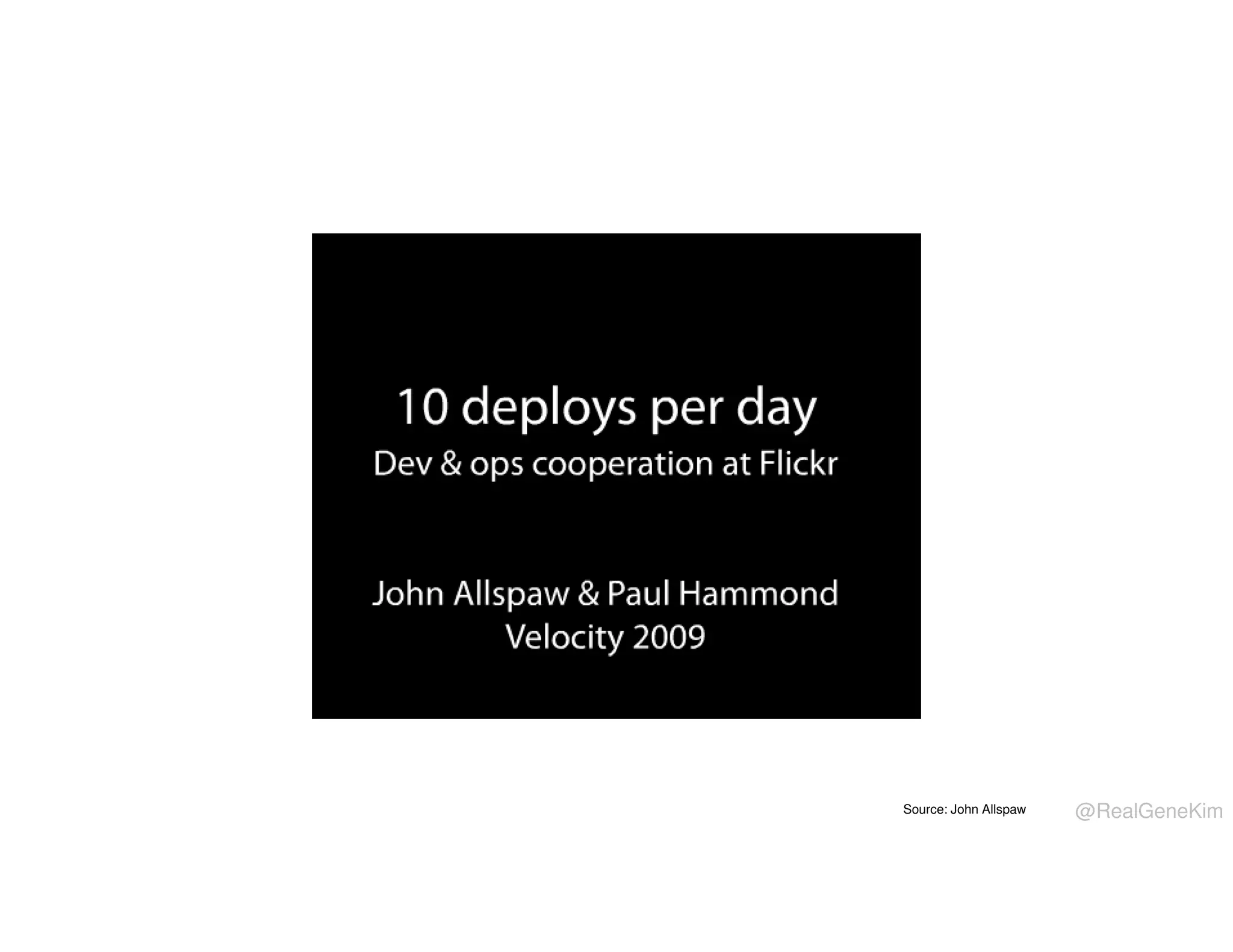 Source: John Allspaw

@RealGeneKim

 