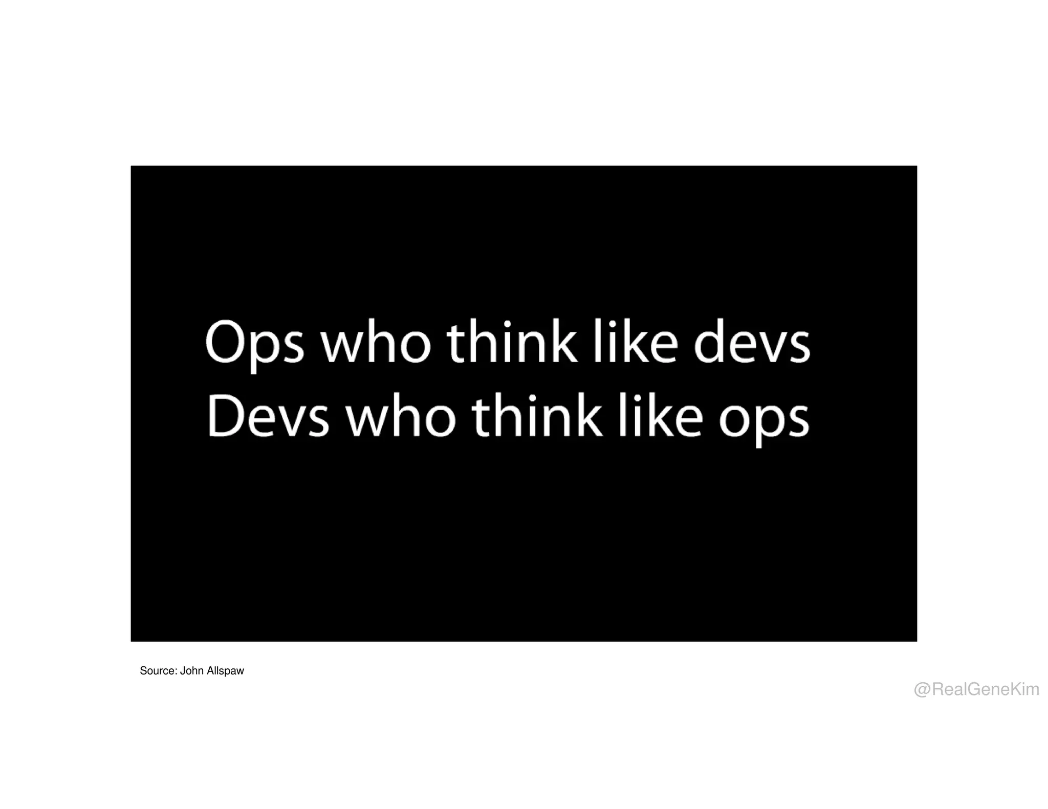 Source: John Allspaw

@RealGeneKim

 