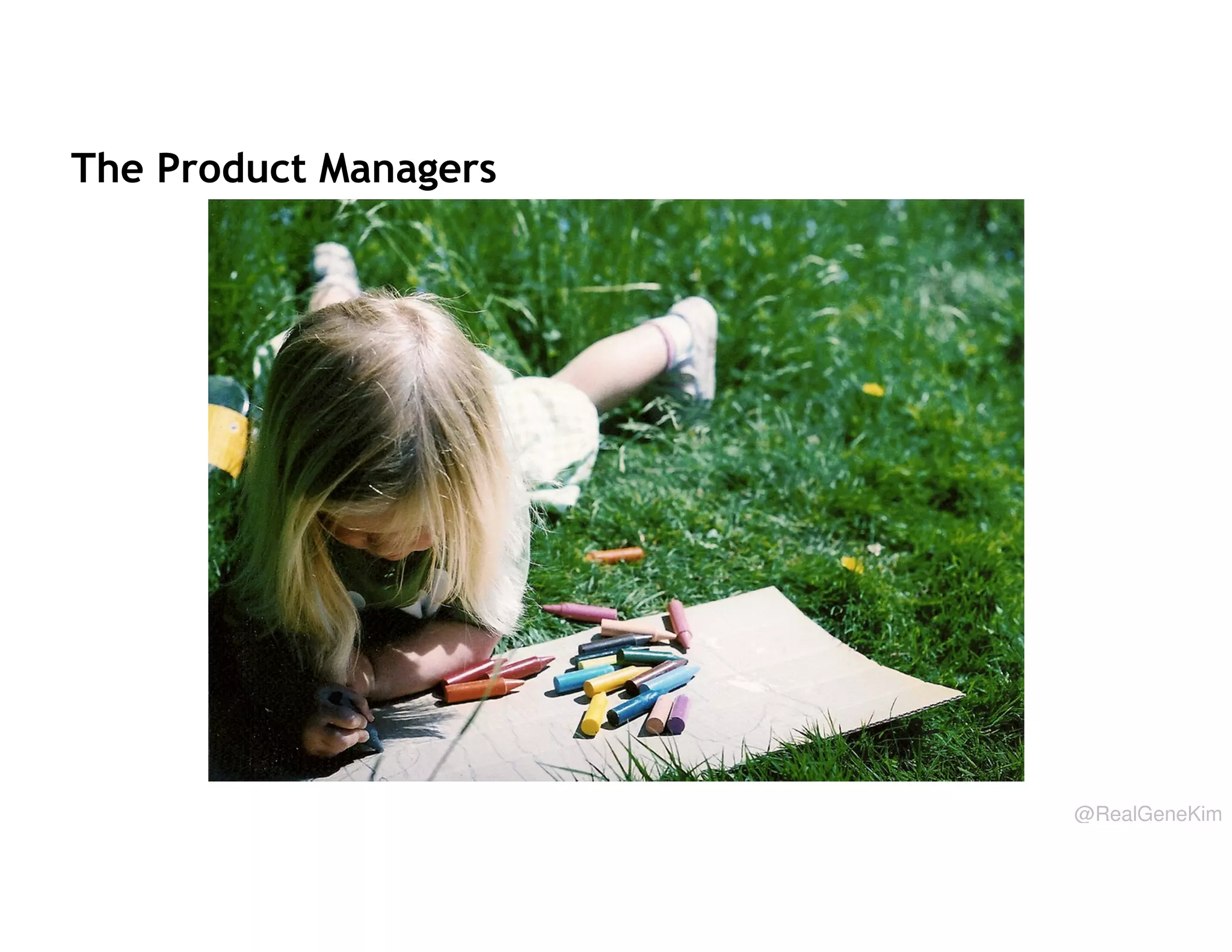 The Product Managers

@RealGeneKim

 