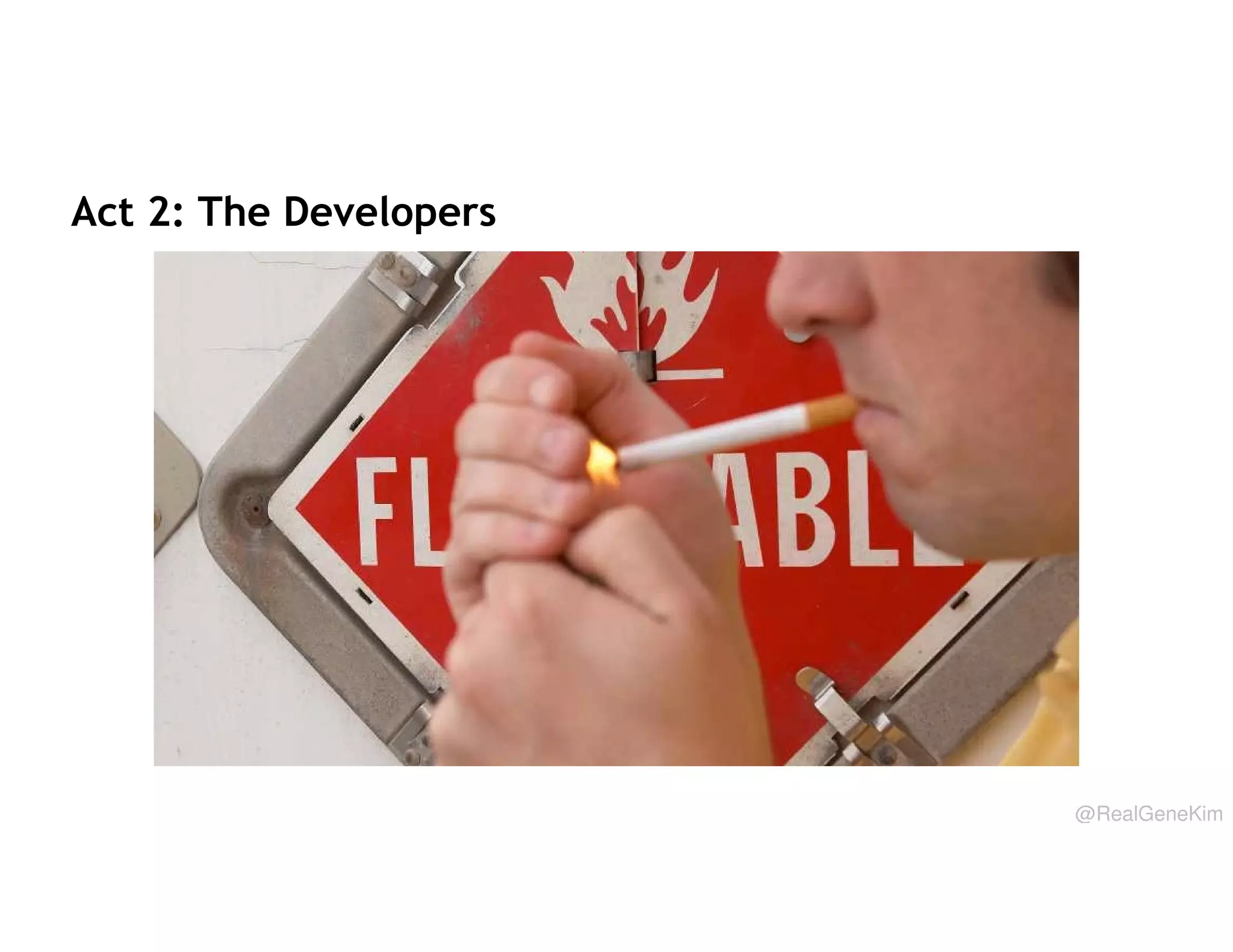 Act 2: The Developers

@RealGeneKim

 