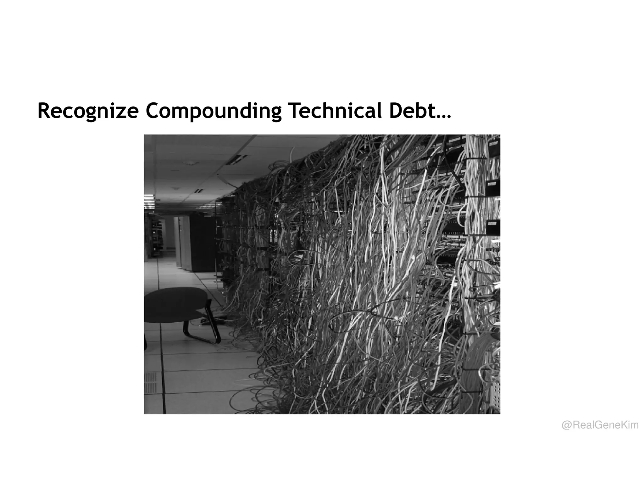 Recognize Compounding Technical Debt…

@RealGeneKim

 
