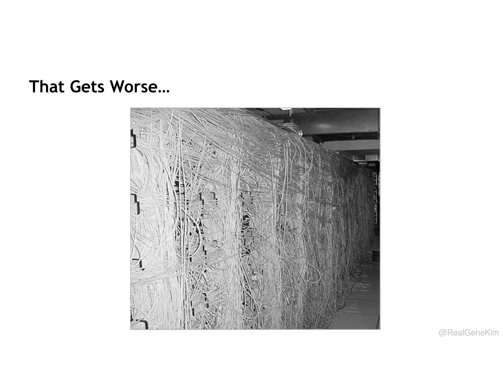 That Gets Worse…

@RealGeneKim

 