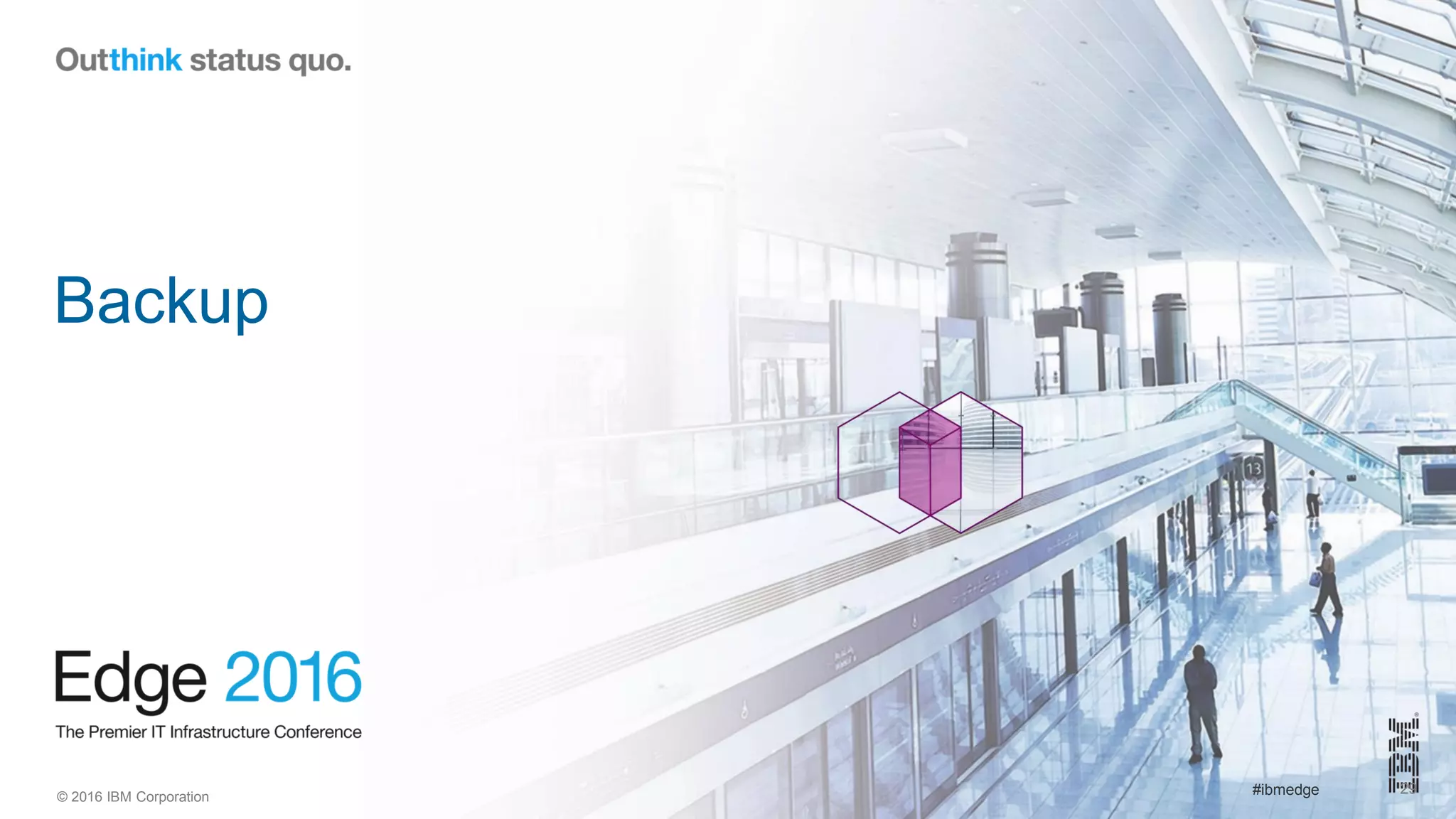 © 2016 IBM Corporation #ibmedge
Backup
29
 