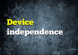 Device
independence
 