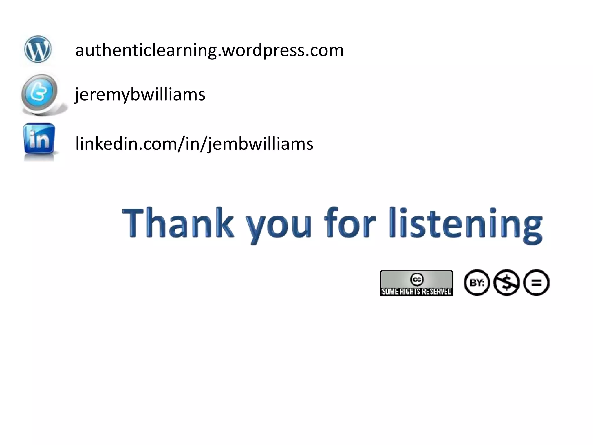 authenticlearning.wordpress.com

jeremybwilliams

linkedin.com/in/jembwilliams
 