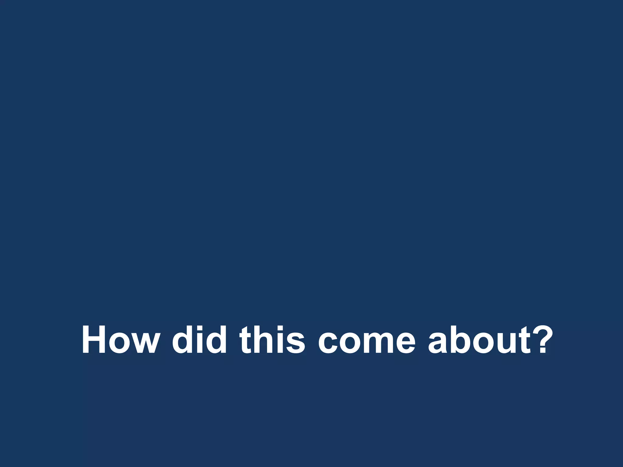 How did this come about?
 