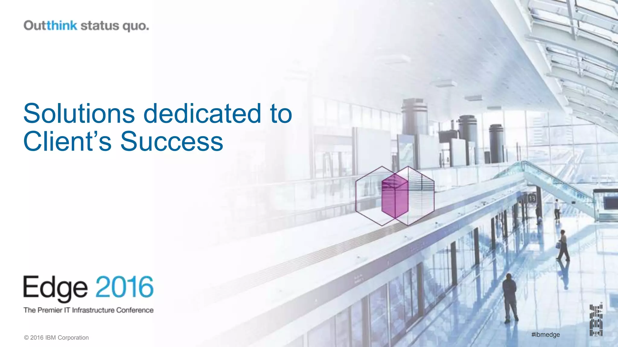 © 2016 IBM Corporation #ibmedge 24
Solutions dedicated to
Client’s Success
 