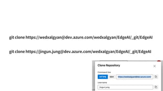 git clone https://wedxalgyan@dev.azure.com/wedxalgyan/EdgeAI/_git/EdgeAI
git clone https://jingun.jung@dev.azure.com/wedxalgyan/EdgeAI/_git/EdgeAI
 