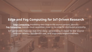 Edge and Fog Computing for IoT-Driven Research.pptx
