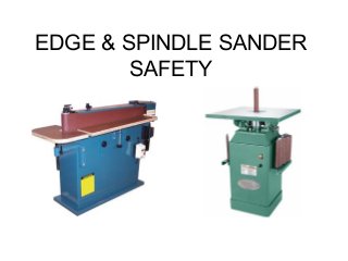EDGE & SPINDLE SANDER
SAFETY

 