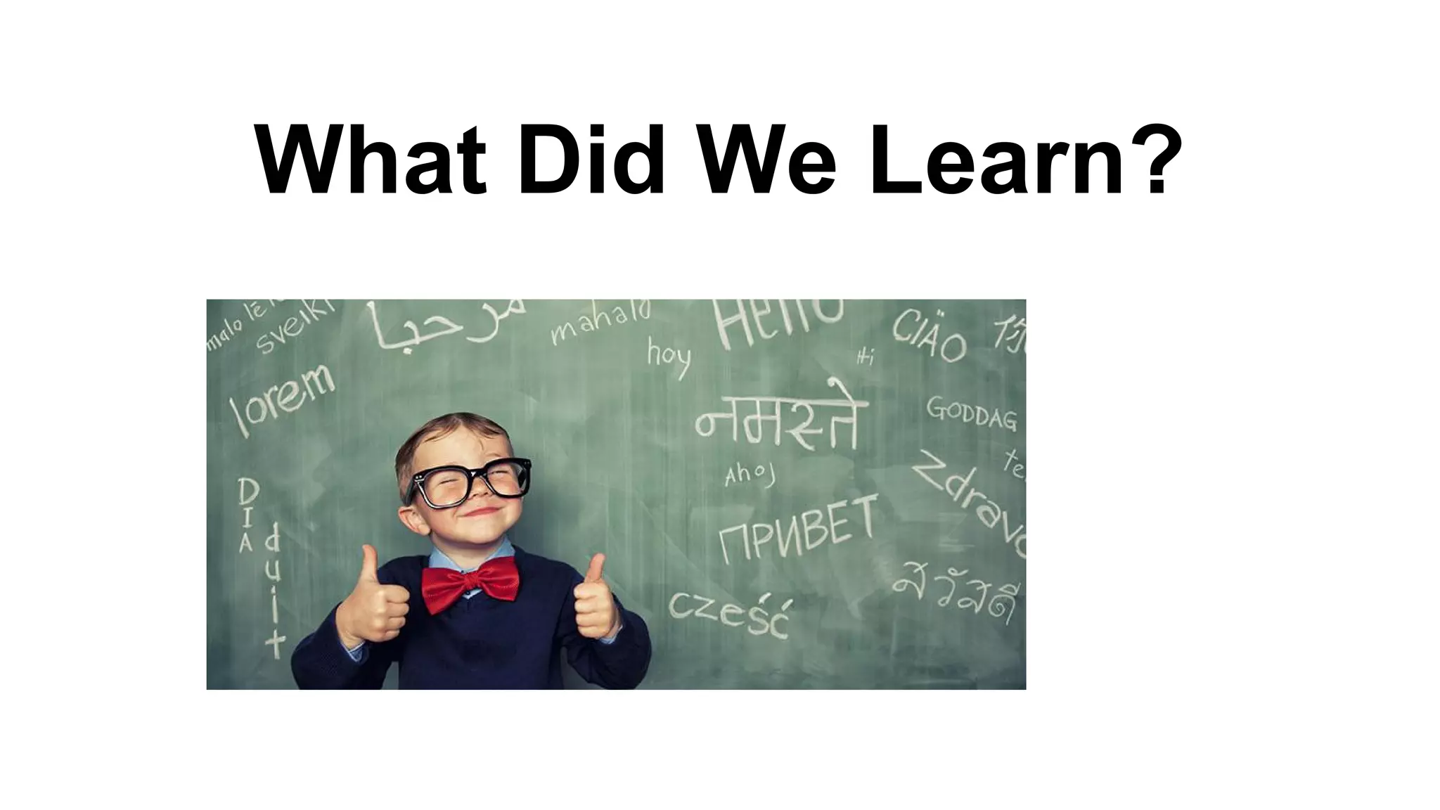 What Did We Learn?
 