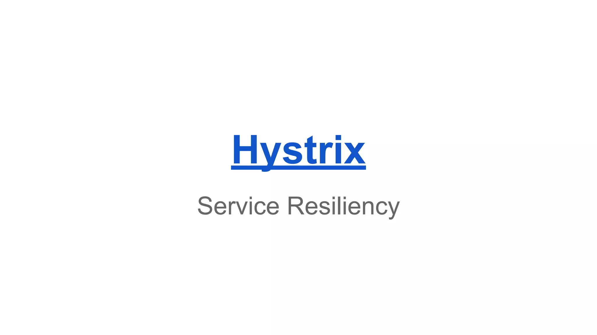 Hystrix
Service Resiliency
 