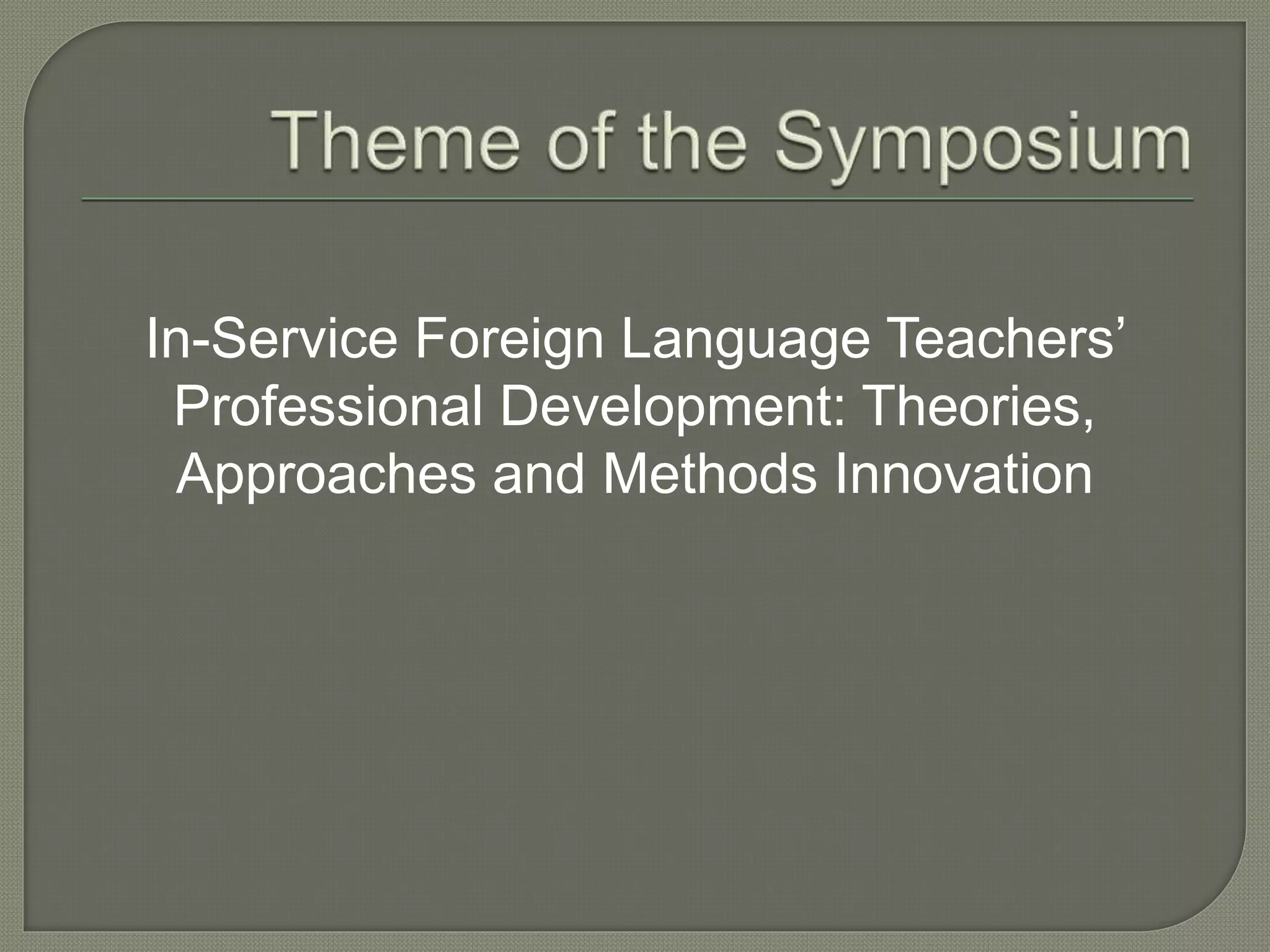 In-Service Foreign Language Teachers’
Professional Development: Theories,
Approaches and Methods Innovation
 