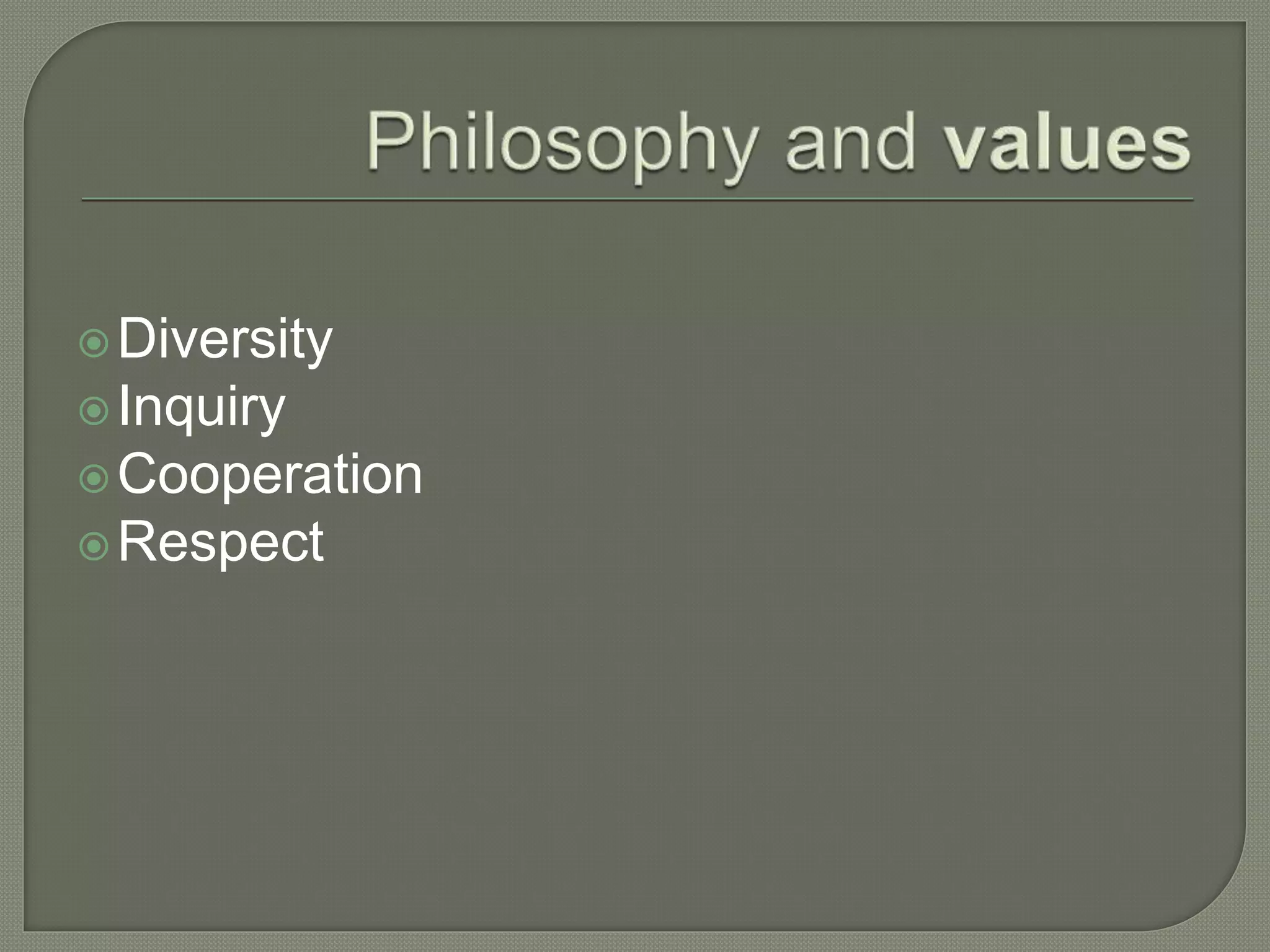 Diversity
Inquiry
Cooperation
Respect
 