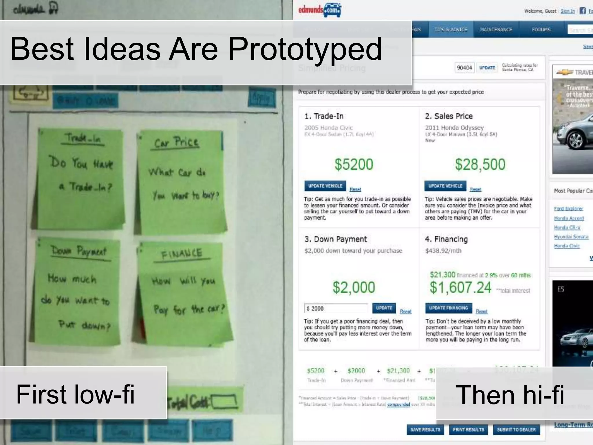 Best Ideas Are Prototyped
First low-fi Then hi-fi
 