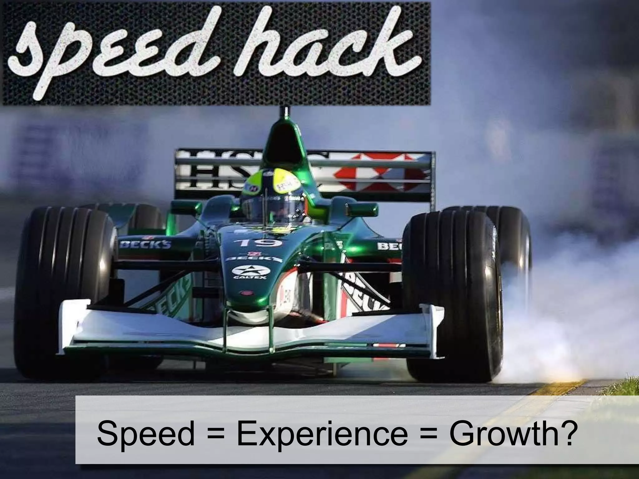Speed = Experience = Growth?
 
