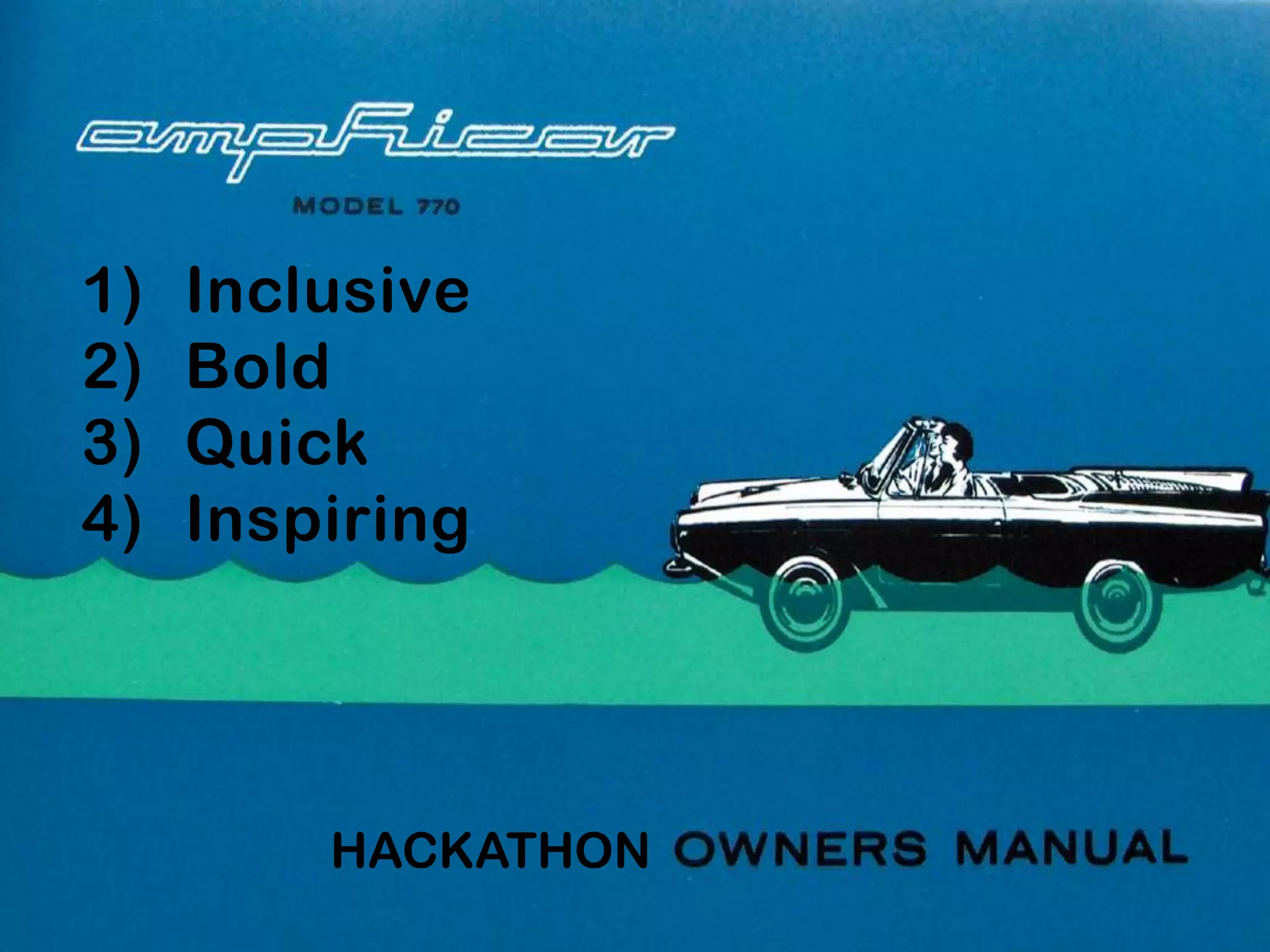 HACKATHON
1) Inclusive
2) Bold
3) Quick
4) Inspiring
 