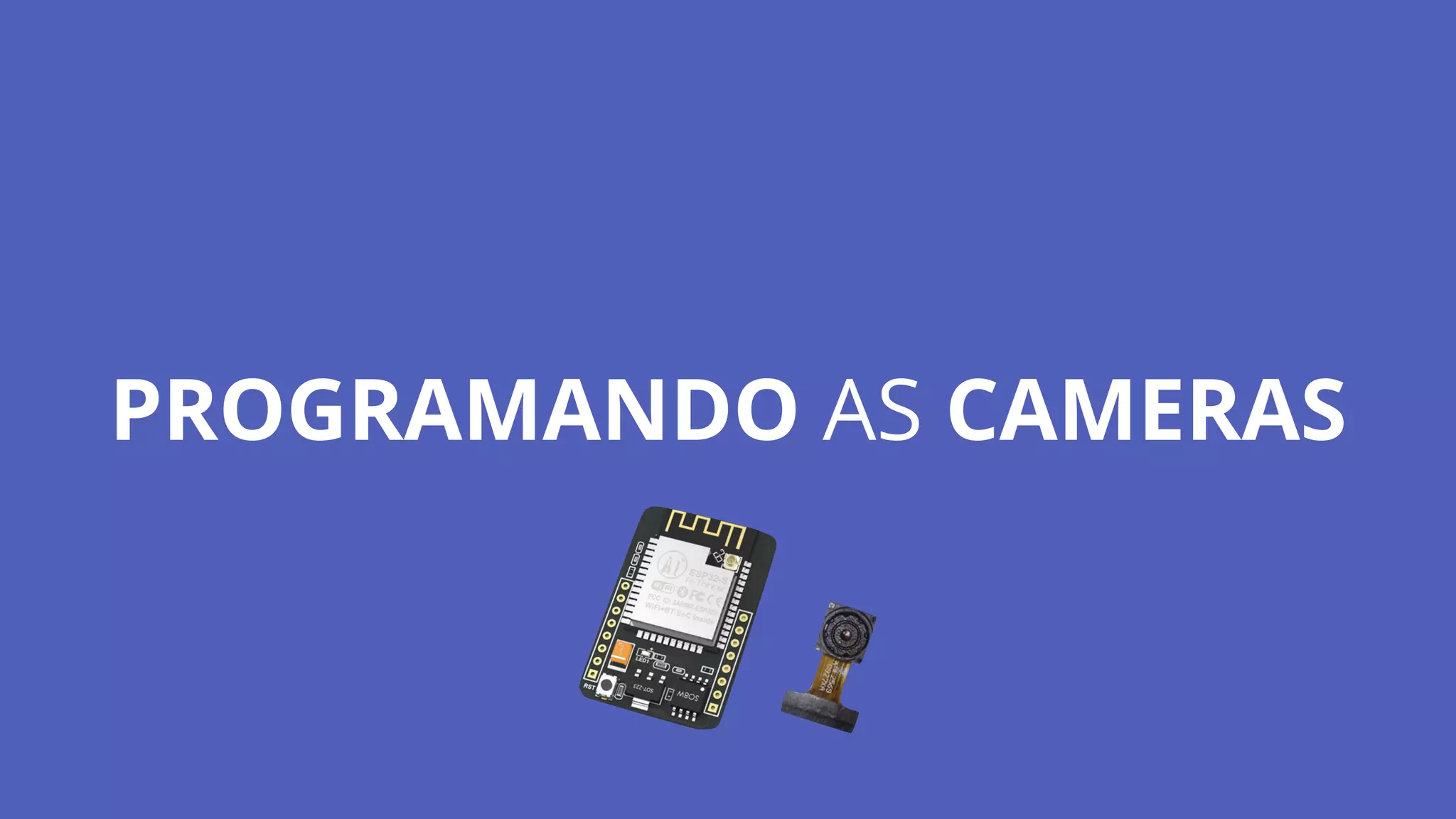 PROGRAMANDO AS CAMERAS
 