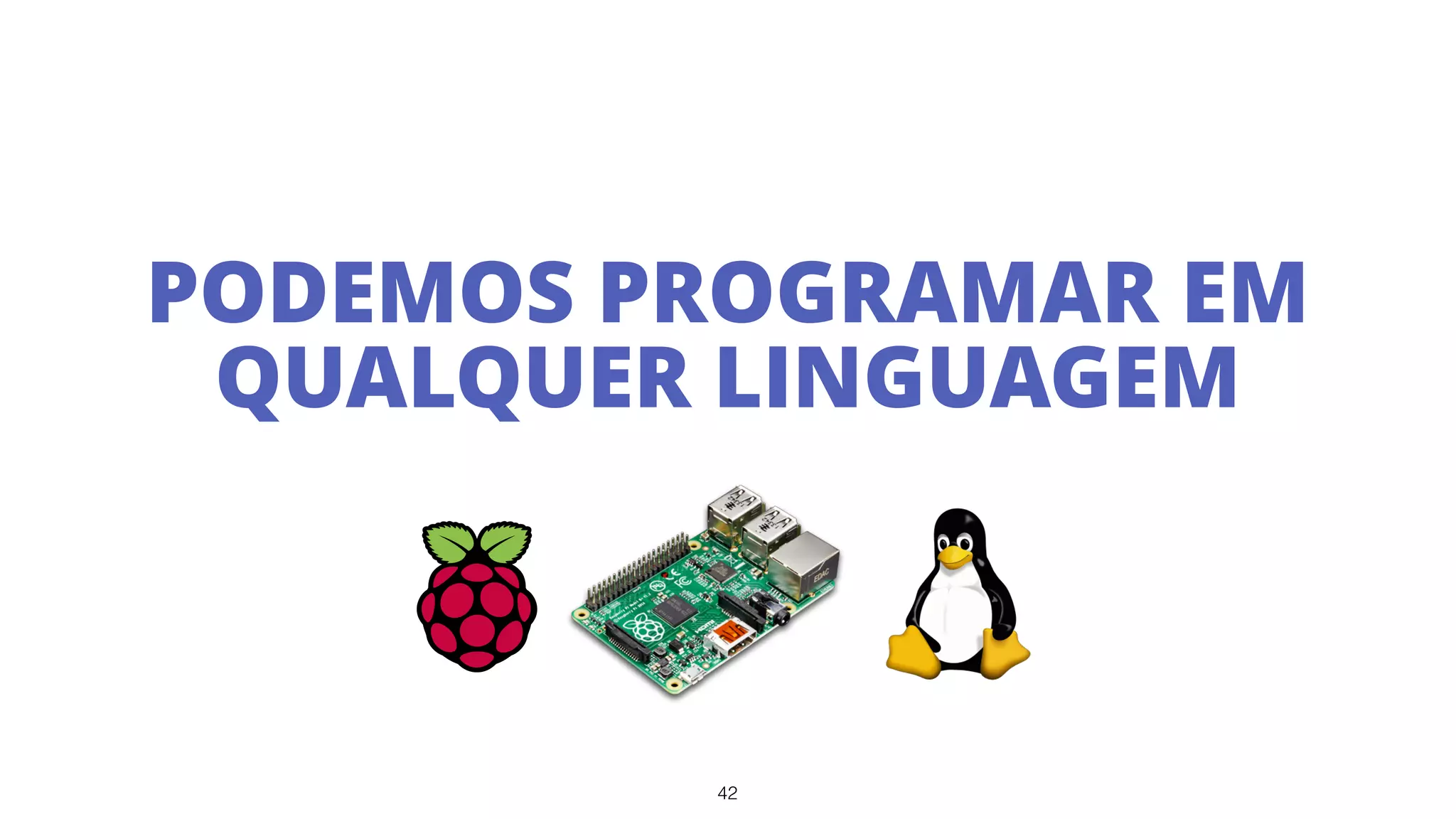 42
PODEMOS PROGRAMAR EM
QUALQUER LINGUAGEM
 