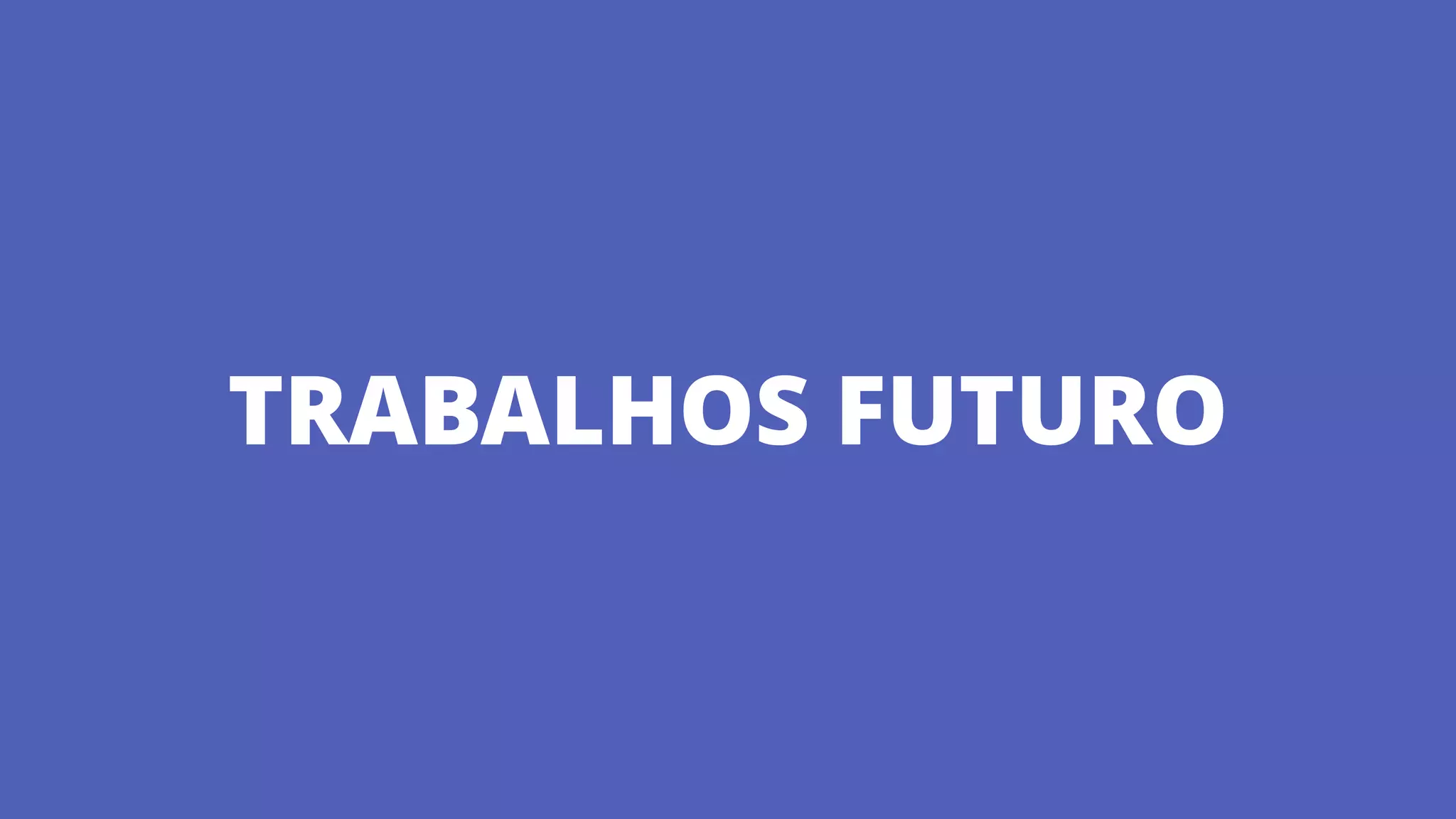 TRABALHOS FUTURO
 