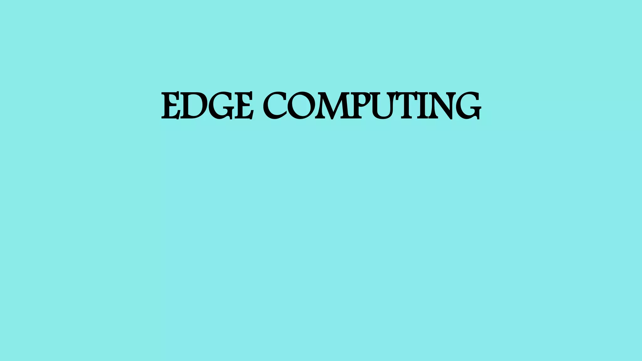 EDGE COMPUTING
 
