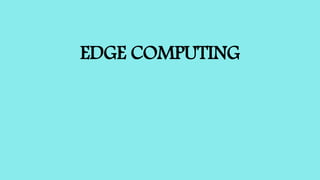 EDGE COMPUTING
 