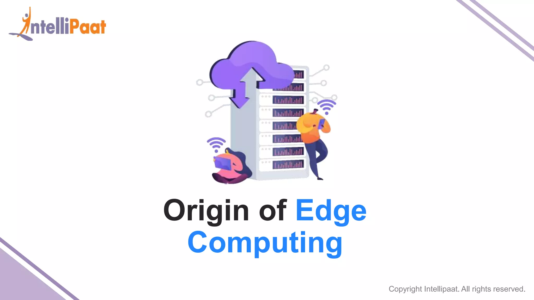 Copyright Intellipaat. All rights reserved. Origin of Edge Computing 