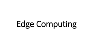 Edge Computing
 