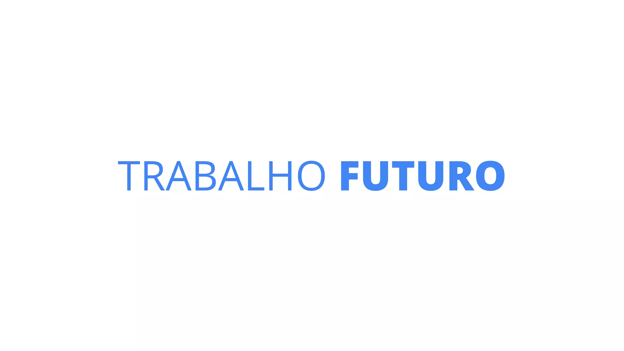 TRABALHO FUTURO
 