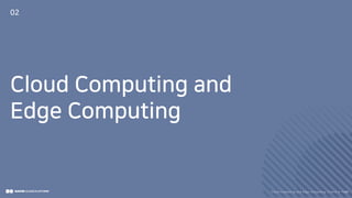 Cloud Computing and
Edge Computing
02
Clo ud Co mputi ng a nd E dge Co mputi ng, Fri end o r Fo e?16/
 