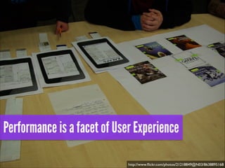 Performance is a facet of User Experience
http://www.ﬂickr.com/photos/21218849@N03/8638895168
 