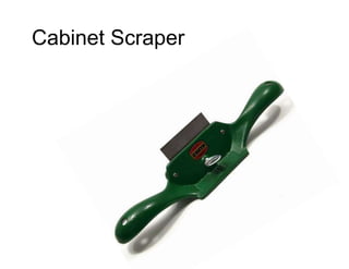 Cabinet Scraper 

